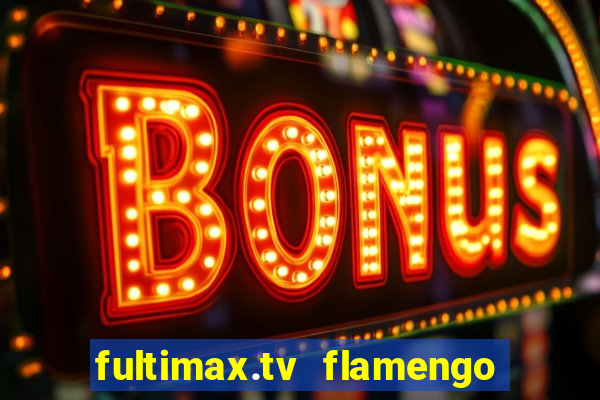 fultimax.tv flamengo ao vivo